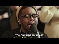 Maverick City Music | Have My Heart (Lyric Video)