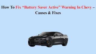 How To Fix “Battery Saver Active” Warning In Chevy – Causes & Fixes