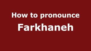 How to pronounce Farkhaneh