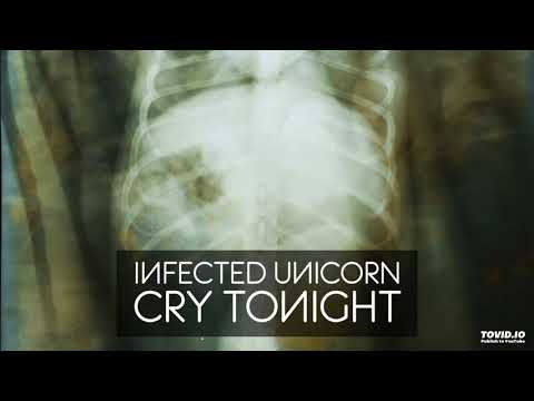Iиfected Uиicorn - Cry Tonight