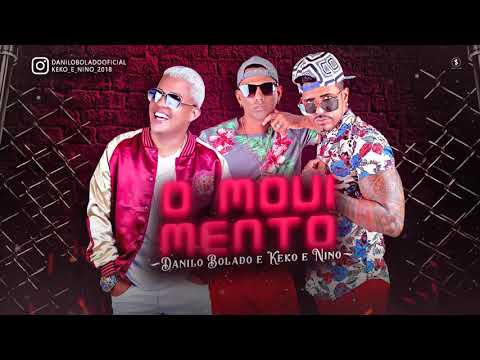 MC DANILO BOLADO, KEKO E NINO  - O MOVIMENTO -   MÚSICA NOVA 2018