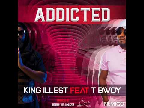 KING ILLEST FT T BOY -ADDICTED
