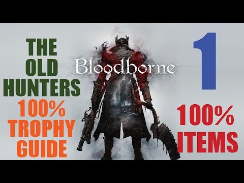 Bloodborne The Old Hunters 100% Item Trophy guide. 1/6 Trophies Unlocked Part 1