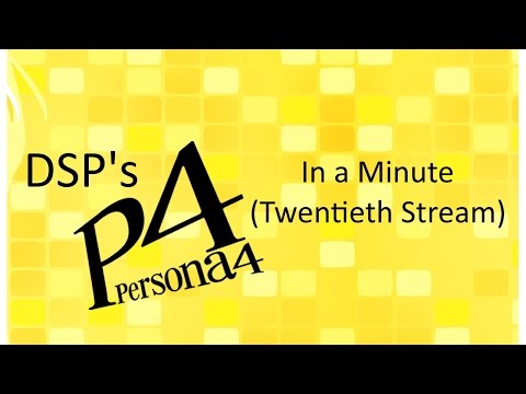DSP in a Minute - Persona 4 (Twentieth Stream)