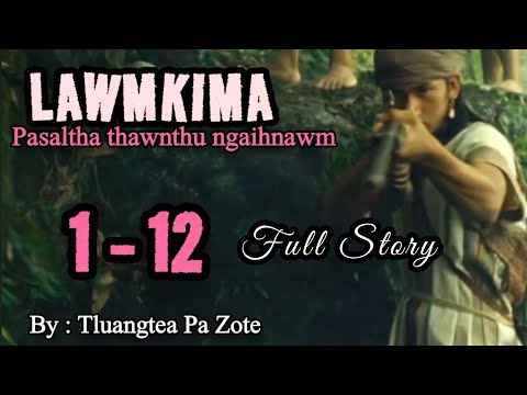 LAWMKIMA 1 - 12 (Full Story) Pasaltha thawnthu ngaihnawm