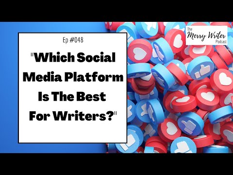 Which Social Media Platform Is The Best For Writers? | Ep. 048 | The Merry Writer Podcast