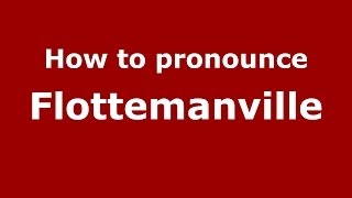 How to pronounce Flottemanville