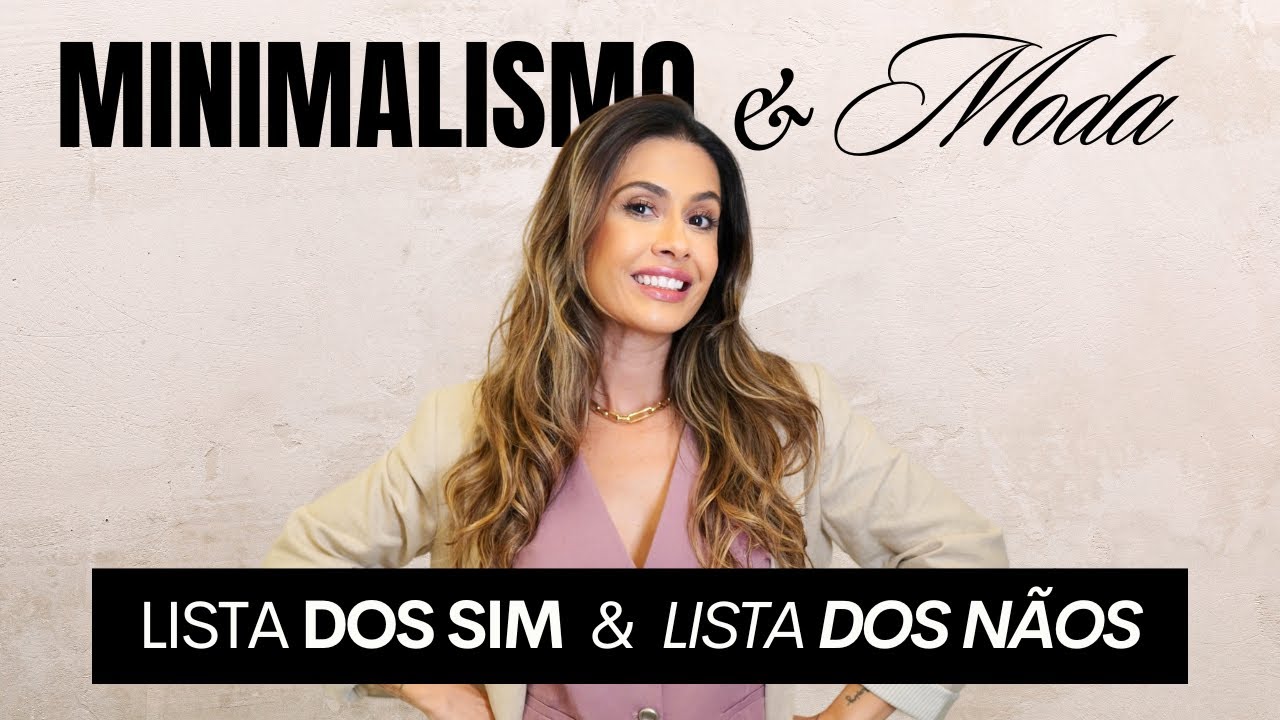 O Guia Definitivo do MINIMALISMO na MODA: LISTA DOS SIM x LISTA DOS NÃOS