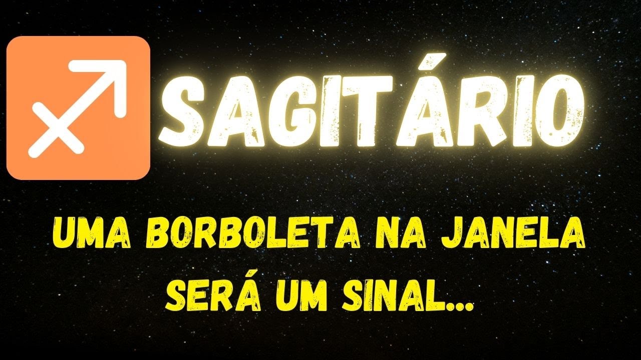 ♐️SAGITÁRIO🦋UMA BORBOLETA NA JANELA SERÁ UM SINAL...