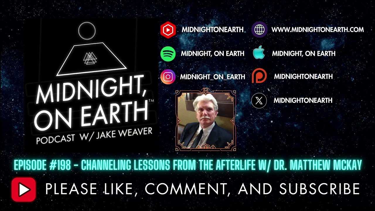 Midnight, On Earth - #198 - Channeling Lessons from the Afterlife w/ Dr. Matthew McKay