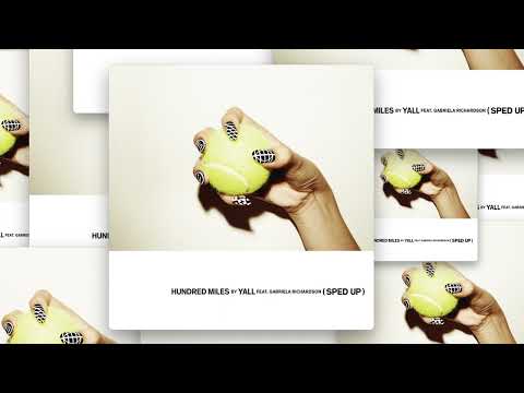 Yall ft. Gabriela Richardson - Hundred Miles (Speedier Sped Up Version)