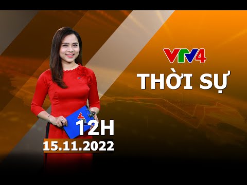 , title : 'Bản tin thời sự tiếng Việt 12h - 15/11/2022 | VTV4'