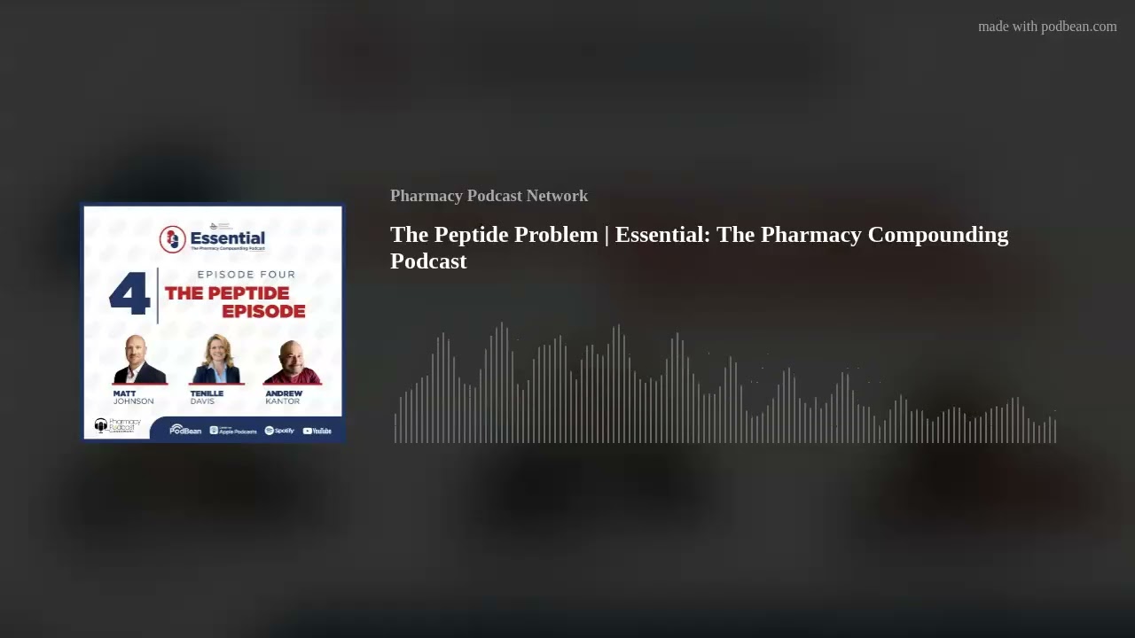 The Peptide Problem — Essential: The Pharmacy Compounding Podcast