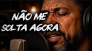 NÃO ME SOLTA AGORA — Me Tira Dessa Escuridão, Eu Não Consigo Sair Sozinho