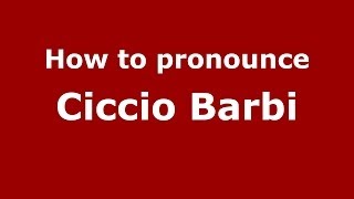 How to pronounce Ciccio Barbi