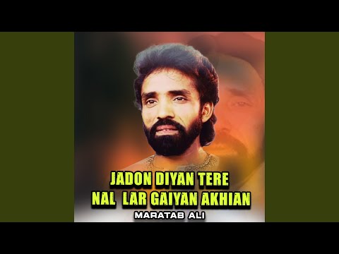 Jadon Diyan Tere Nal Lar Gaiyan Akhian