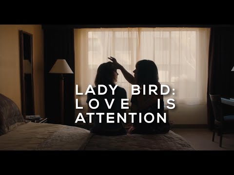 Lady Bird: Love is Attention