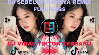 Download lagu DJ SEBELUM CAHAYA REMIX FULL BASS - DJ VIRAL TIKTOK TERBARU 2026 mp3