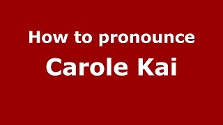 How to pronounce Carole Kai