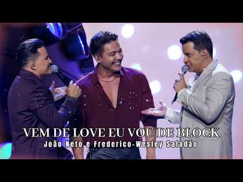 João Neto e Frederico part. Wesley Safadão - Vem De Love Eu Vou De Block (25 ANOS - AO VIVO)