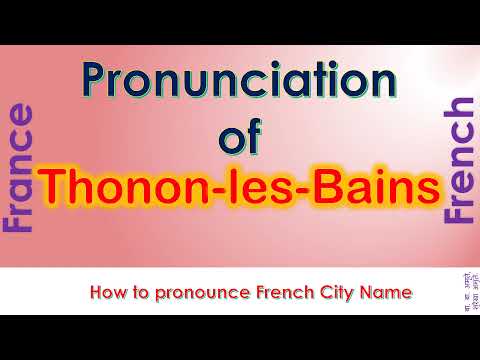 Thonon les Bains   How to pronounce Thonon les Bains, Haute Savoie in French accent?