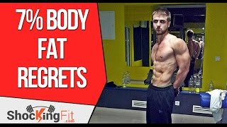 3 Biggest Regrets In Getting To 7% Body Fat For The First Time