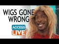 ACCESS LIVE Wigs Gone Wrong With Celebrity Hairstylist Kiyah Wright