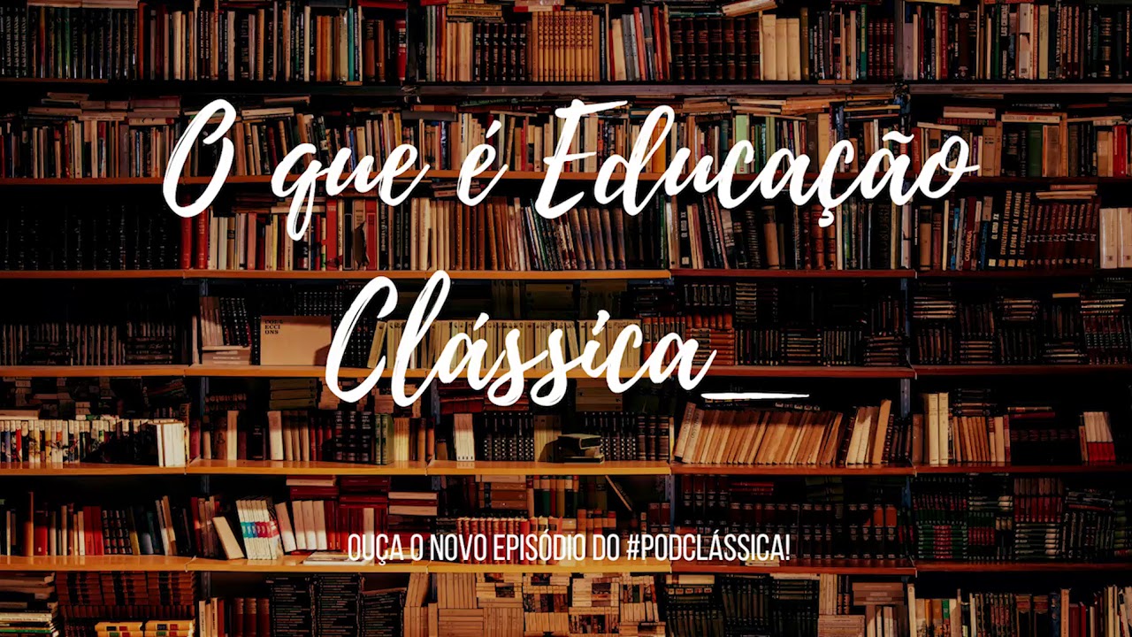 #PodClássica  | Episódio 01 - O que é Educação Clássica