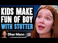 Kids MAKE FUN OF Boy With STUTTER They Live To Regret It Dhar Mann