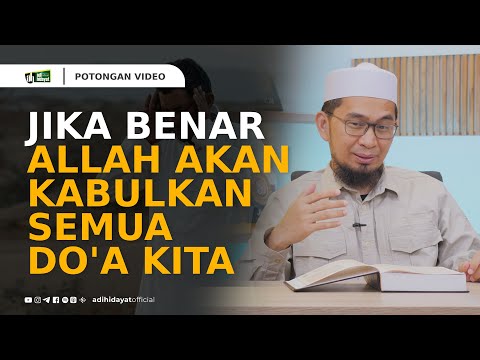 Jika Benar, Allah Akan Mengabulkan Semua Doa kita - Ustadz Adi Hidayat