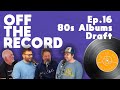 80s Albums Draft Off The Record Ep 16