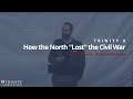 How the North "Lost" the Civil War | TrinityU