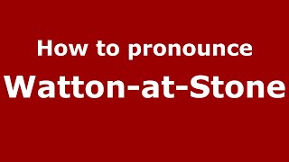 How to pronounce Watton-At-Stone