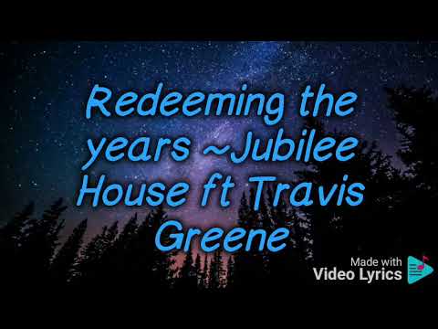 Redeeming the years by Jubilee House and Travis Greene  lyrics video