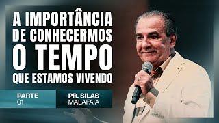 PR SILAS MALAFAIA - A IMPORTÂNCIA DE CONHECERMOS O TEMPO QUE ESTAMOS VIVENDO