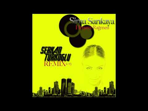 Sima Sarıkaya - Herşeye Rağmen (Serkan Türkoğlu Official Remix) 2013