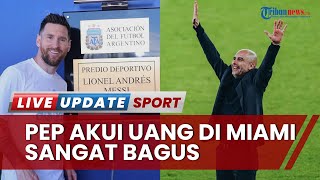 Guardiola Tanggapi soal Messi Pilih Gabung Inter Miami, Akui Uang di Klub AS Tersebut Sangat Bagus