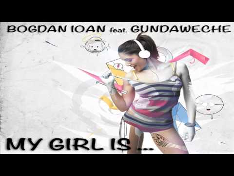 Bogdan Ioan feat Gundaweche - My girl is (Original mix)