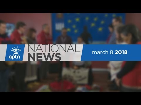 APTN National News March 8, 2018 – No appeal reaction, final day of Happy Valley-Goose Bay hearings