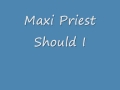 Maxi Priest Should I