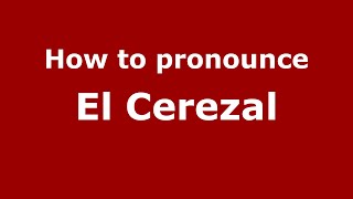How to pronounce El Cerezal