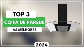 Top 3 Melhores Coifa de Parede Para Comprar em 2024