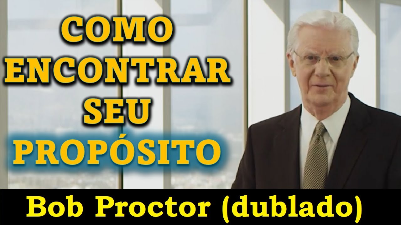 Bob Proctor - Como encontrar um propósito na vida (dublado)