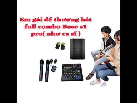 em gái dể thương hát Bose s1 pro + mixer TH08 độ + micro JBL độ ( cam kết hát rất hay )