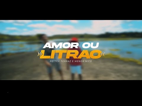 Petter Ferraz e Menor Nico - Amor ou o Litrão
