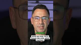 How Do Pod Tech Teams Deliver Apps Faster?