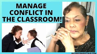 HOW TO MANAGE CONFLICT IN THE CLASSROOM: RESOLVING CONFLICTS WITH STUDENTS.