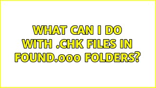 What can I do with .chk files in FOUND.000 folders? (8 Solutions!!)