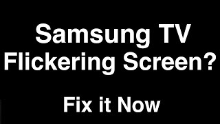 Samsung TV Flickering Screen  -  Fix it Now