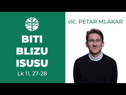 Kako biti blizu Isusu? | EVANĐELJE (Lk 11, 27-28)